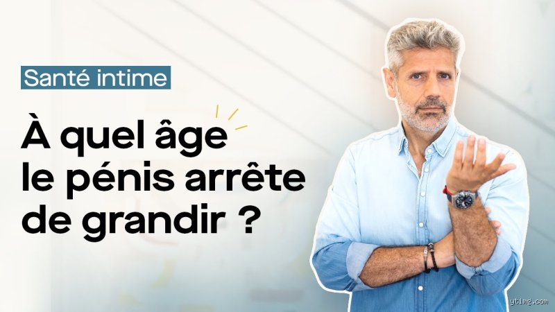 À quel âge le pénis cesse-t-il de grandir ? La vérité médicale sur la fin de la croissance masculine
