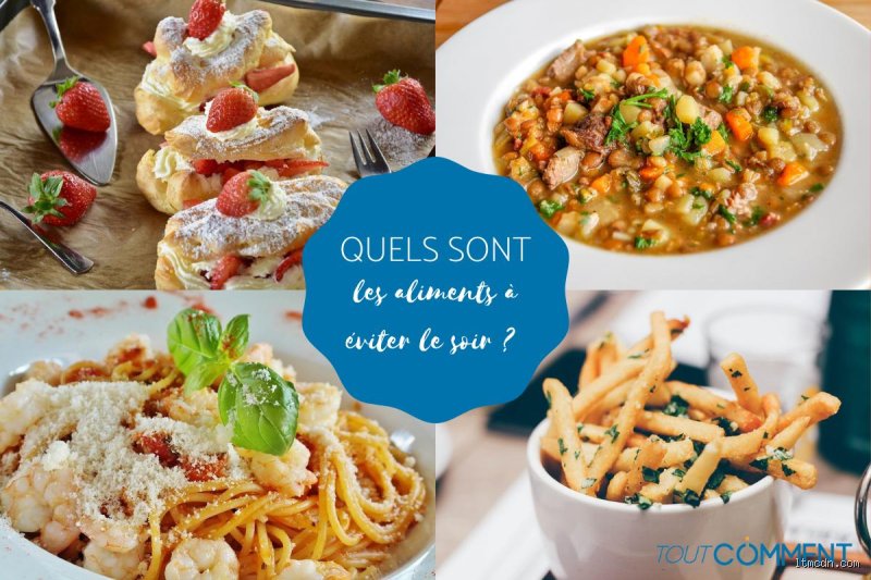Quels sont les aliments qu'il faut éviter de manger le soir ?