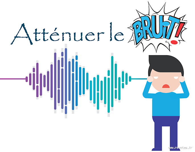 Comment atténuer le bruit ?
