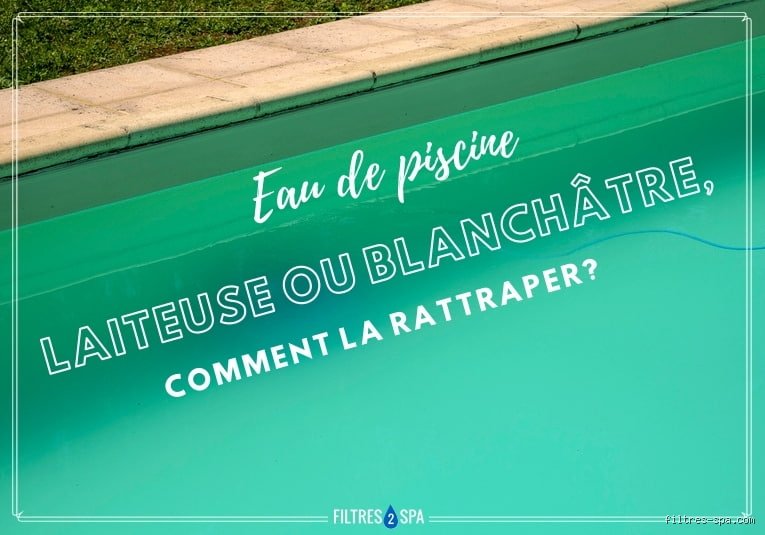 Comment retrouver une eau de piscine cristalline après un naufrage laiteux ? La méthode infaillible (ou presque)