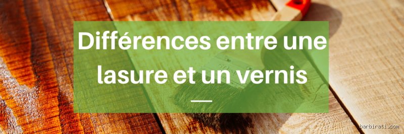 Vernis ou lasure : comment choisir le bon produit pour protéger vos bois ?