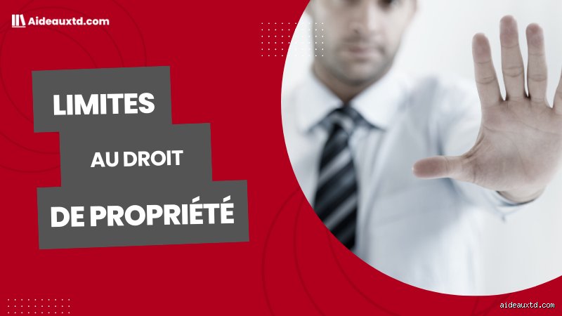 Quelles sont les deux limites principales au droit de propriété ? Le choc frontal entre liberté absolue et utilité collective