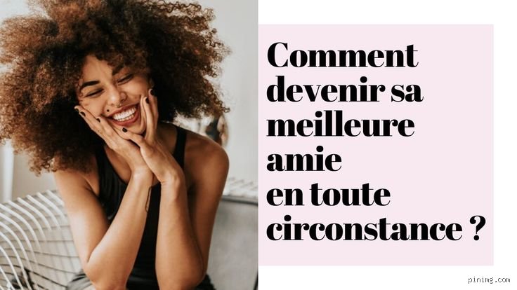 Comment faire pour devenir la meilleure amie de quelqu'un ?