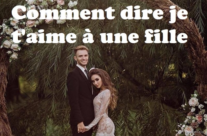Comment dire je t'aime à une fille quand on est timide ?