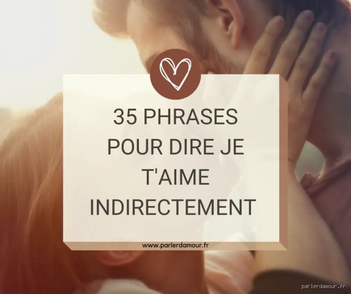 Comment dire je t'aime indirectement ?