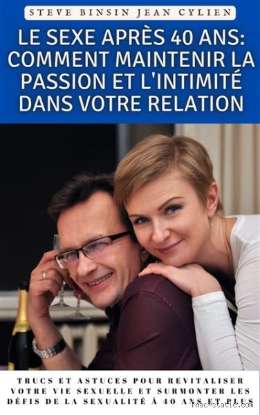 Comment est la relation sexuelle après 40 ans ? Réalités, tabous et métamorphoses d'une intimité mature