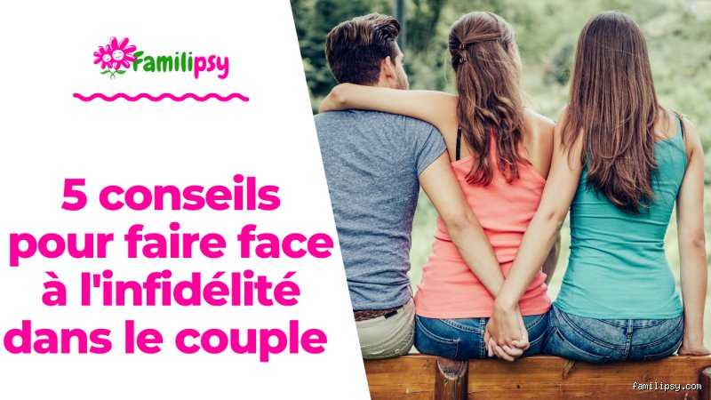 Comment gérer un partenaire infidèle et surmonter la trahison dans le couple moderne