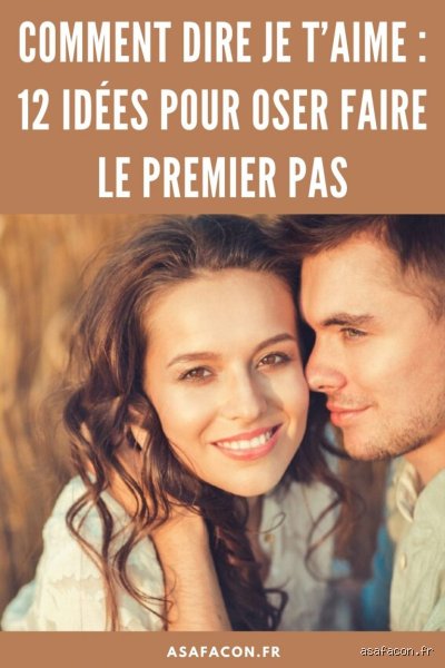 Comment oser dire je t'aime ?