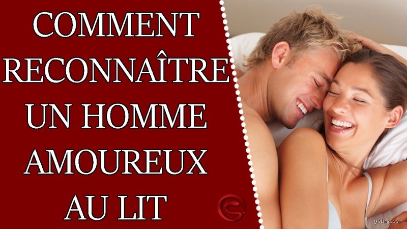 Comment savoir si un homme est amoureux de nous au lit ?
