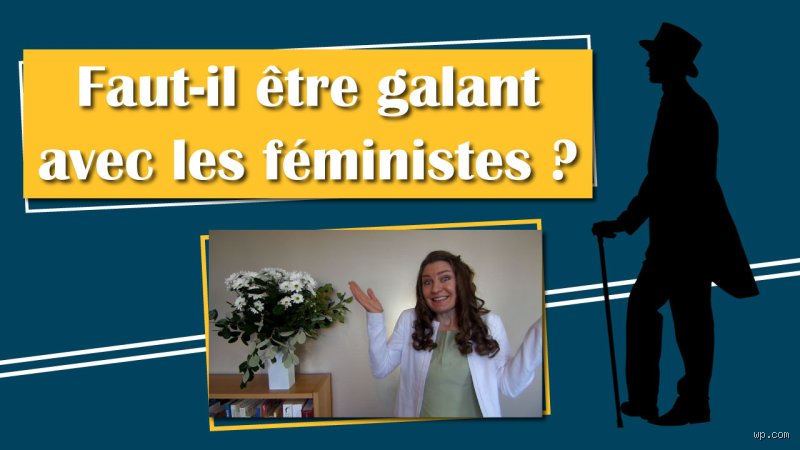 Est-ce qu'une femme peut être Galante ?