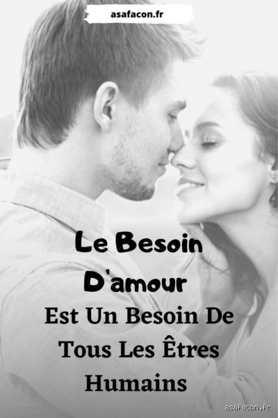 Pourquoi toute personne a besoin de l'amour dans sa vie ?