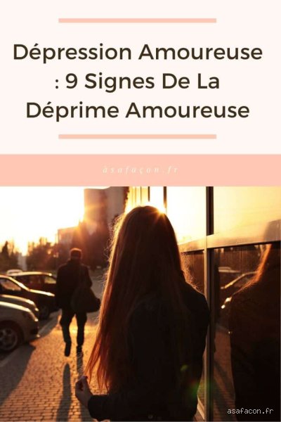 Qu'est-ce que la dépression amoureuse : quand le chagrin d'amour devient une véritable maladie ?