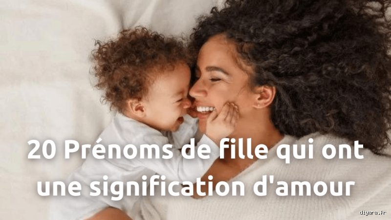 Comment trouver le parfait prénom de fille qui signifie amour pour votre future enfant ?