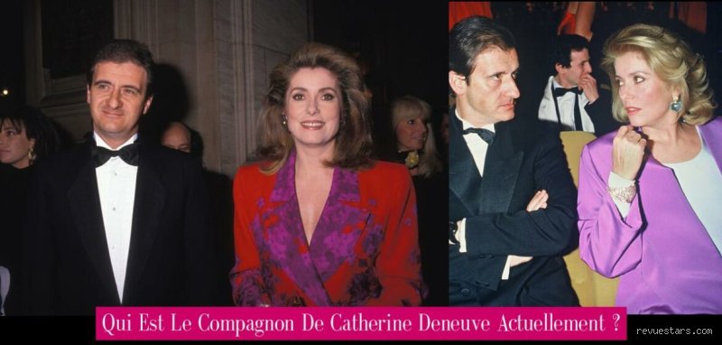 Qui est le compagnon de Catherine Deneuve actuellement ?
