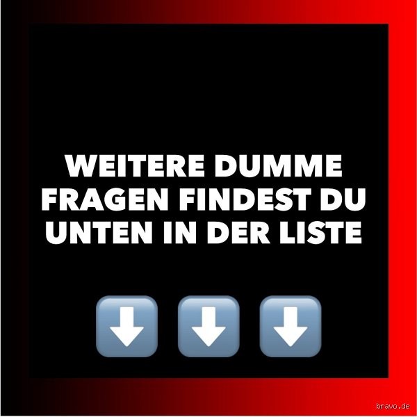 Was gibt es für dumme Fragen?