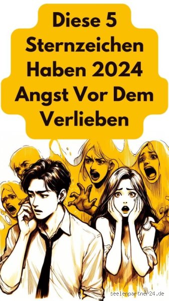 Welche Sternzeichen haben Angst vor der Liebe?