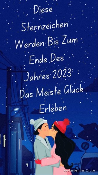 Welche Sternzeichen haben das meiste Glück 2023?
