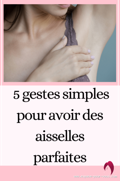 Comment faire pour avoir des aisselles parfaites ?