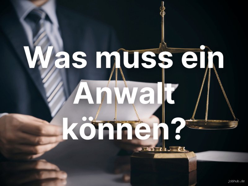 Welche Fähigkeiten muss man als Anwalt haben?