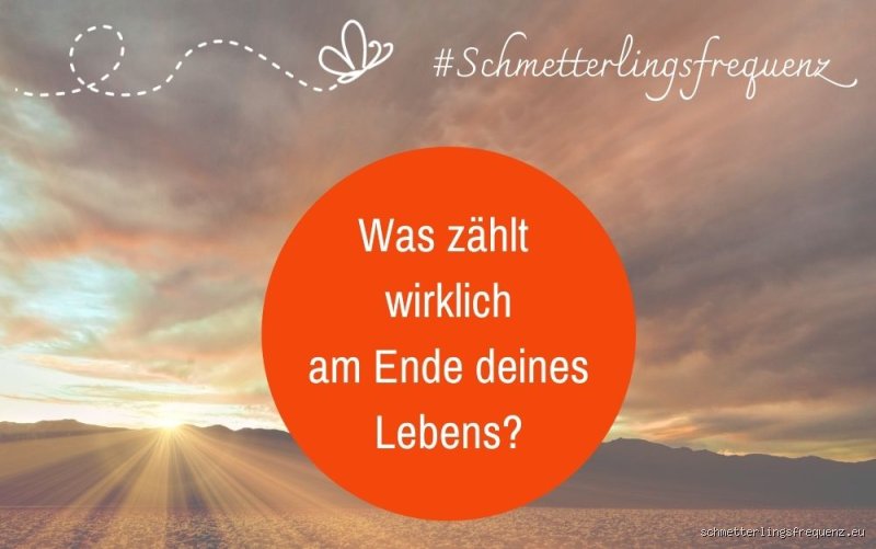 Was am Ende des Lebens wirklich zählt?