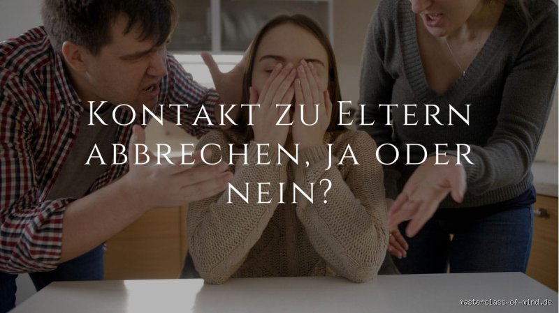 Wie breche ich den Kontakt zu meinen Eltern ab? Strategien für den radikalen Selbstschutz