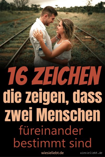 Wie erkenne ich ob wir für einander bestimmt sind?