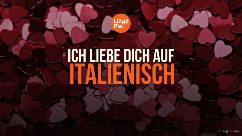 Wie heißt meine Liebe auf Italienisch? Der ultimative Guide für echte Emotionen und kulturelle Nuancen