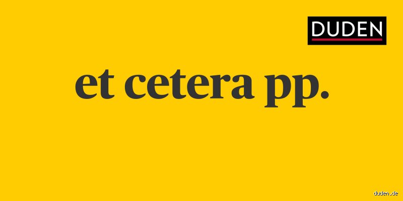 Warum sagt man et cetera pp?