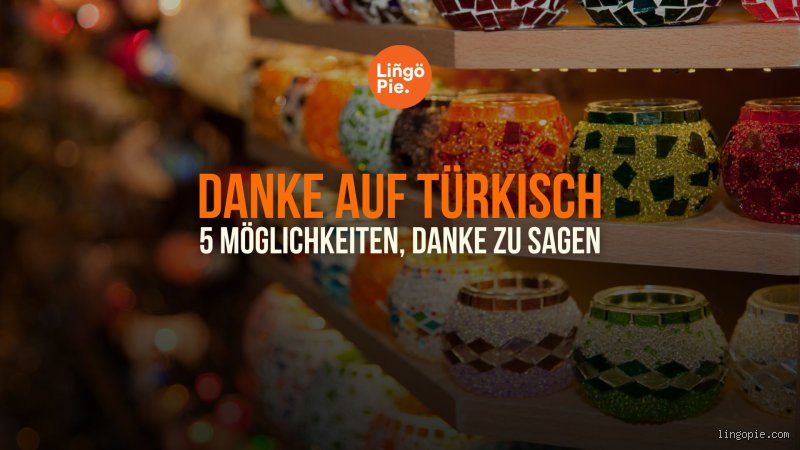 Wie spricht man danke auf Türkisch aus?