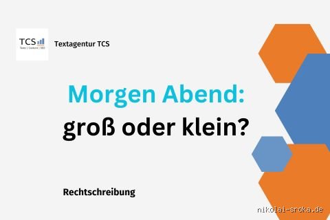Wird morgen Abend klein geschrieben? Die Wahrheit hinter dieser Rechtschreibfrage