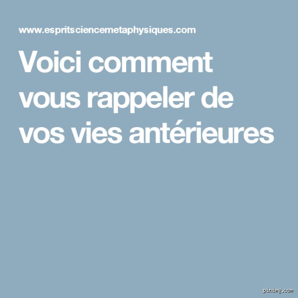 Comment se rappeler de ses vies antérieures ?