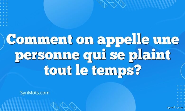 Comment Appelle-t-on une personne qui se questionne tout le temps ?
