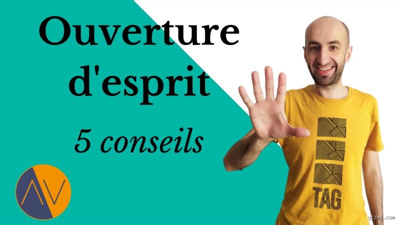 Comment être plus ouvert ?