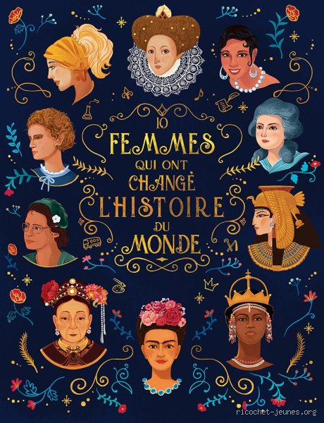 Qui sont 10 femmes qui ont changé le monde et bousculé le cours de notre histoire ?