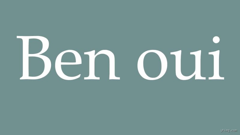 Comment on écrit Ben oui ? L'orthographe exacte et les subtilités de cette locution familière