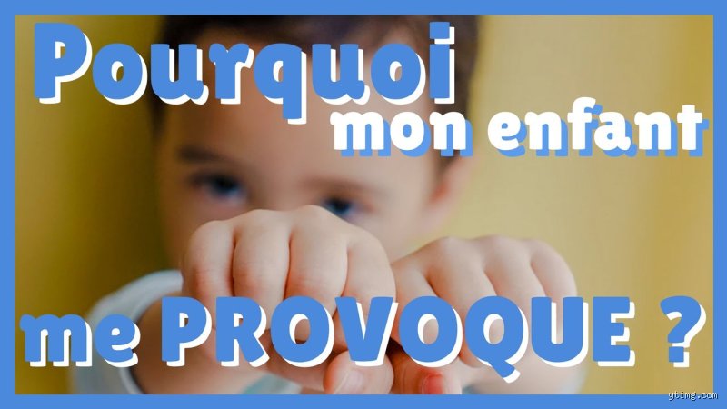 Pourquoi mon enfant me provoque ? Comprendre les mécanismes de l'opposition