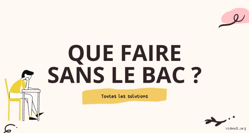 Qu'est-ce qui se passe si on va pas au bac ?