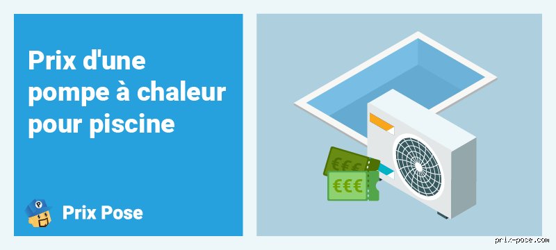 Quel est le coût mensuel d'une pompe à chaleur pour piscine ?