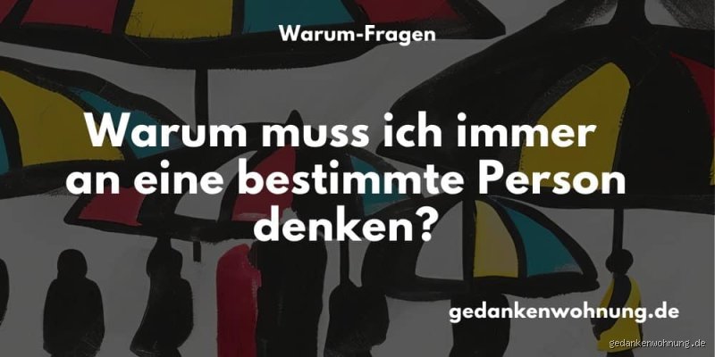 Warum denkt man immer wieder an eine Person?