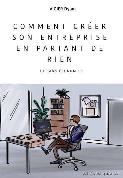 Comment créer son entreprise en partant de rien ?