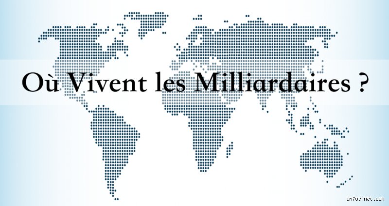 Où vivent les milliardaires dans le monde ?
