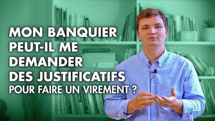 Pourquoi ma banque me demande-t-elle des justificatifs pour un virement et comment réagir efficacement face à ce blocage ?
