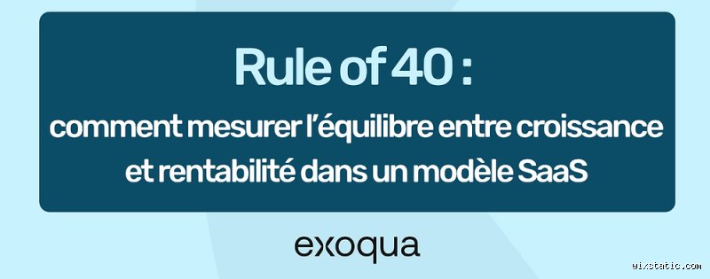 Qu'est-ce que la règle des 40 pour les nuls : le guide ultime pour comprendre enfin cet indicateur de survie des SaaS