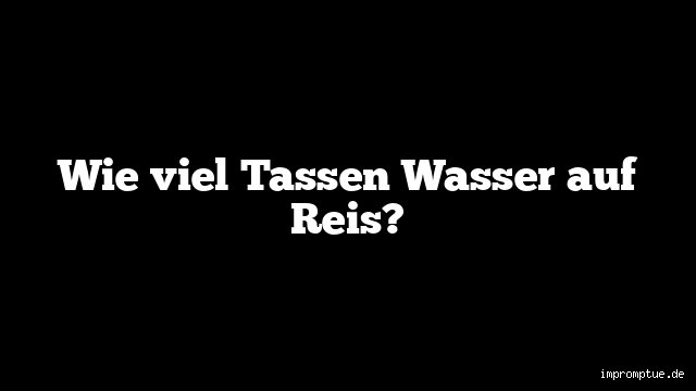 Wie viel sind 6 Tassen Wasser?