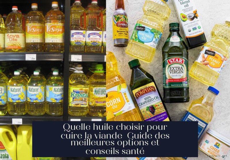 Quelle huile pour cuire la viande ? Le guide sans chichis pour ne plus jamais rater votre croûte