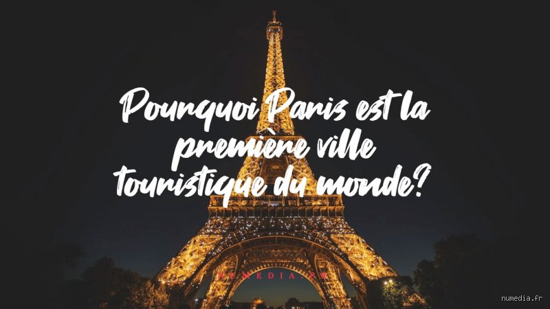 Pourquoi Paris est la première ville de France ?