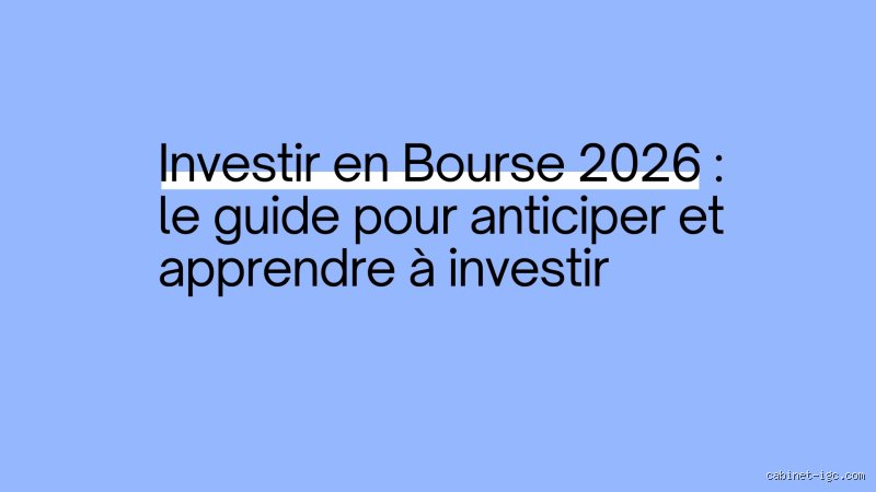 2026 est-elle une bonne année pour investir en bourse ? Analyse prospective des marchés financiers et opportunités réelles