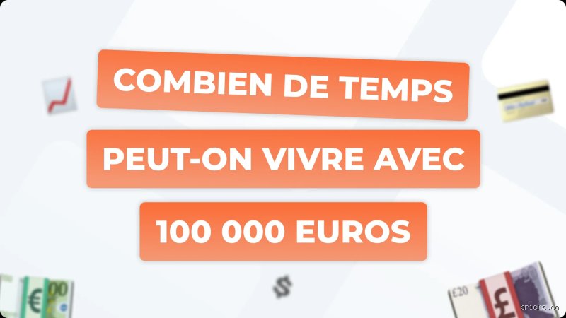 Combien de temps peut-on vivre avec 100 000 euros ? Le guide complet pour gérer son capital sans se ruiner