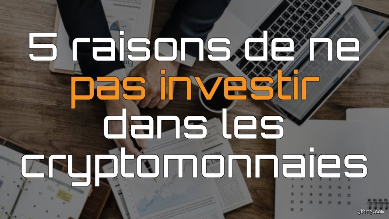 Pourquoi ne pas investir dans les cryptomonnaies ?