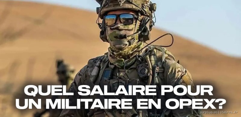 Quel salaire en OPEX ? Tout comprendre sur les rémunérations et les primes des militaires en mission